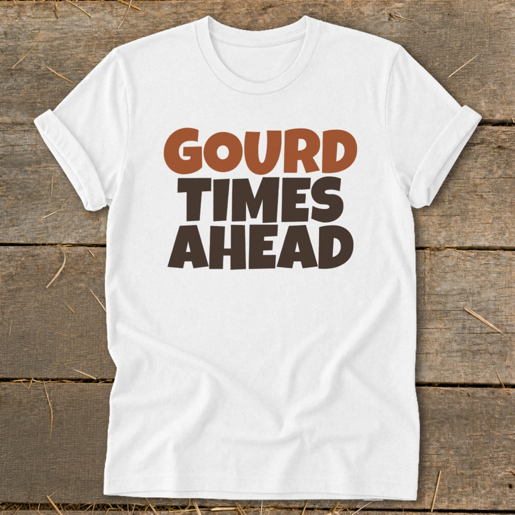 White t-shirt with brown and orange text that reads "GOURD TIMES AHEAD".