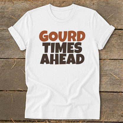 White t-shirt with brown and orange text that reads "GOURD TIMES AHEAD".