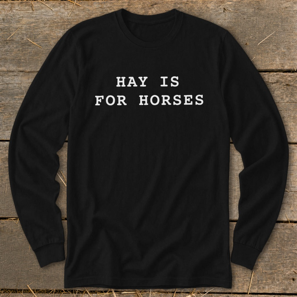 Black long-sleeve shirt with white text reading "HAY IS FOR HORSES."