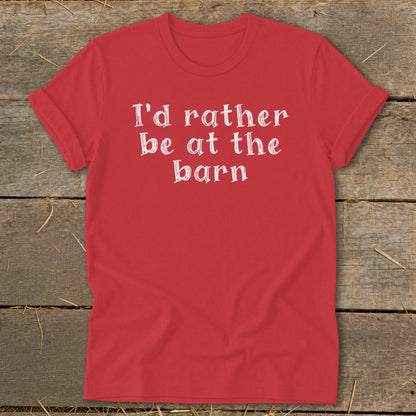 Red t-shirt with white text that reads "I'd rather be at the barn."