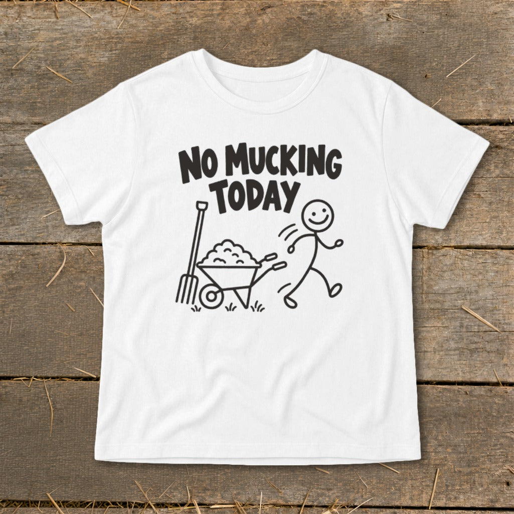White t-shirt with black text and cartoon: "No Mucking Today," pitchfork, and wheelbarrow.