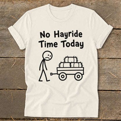 Cream t-shirt with "No Hayride Time Today" text and stick figure with hay cart.