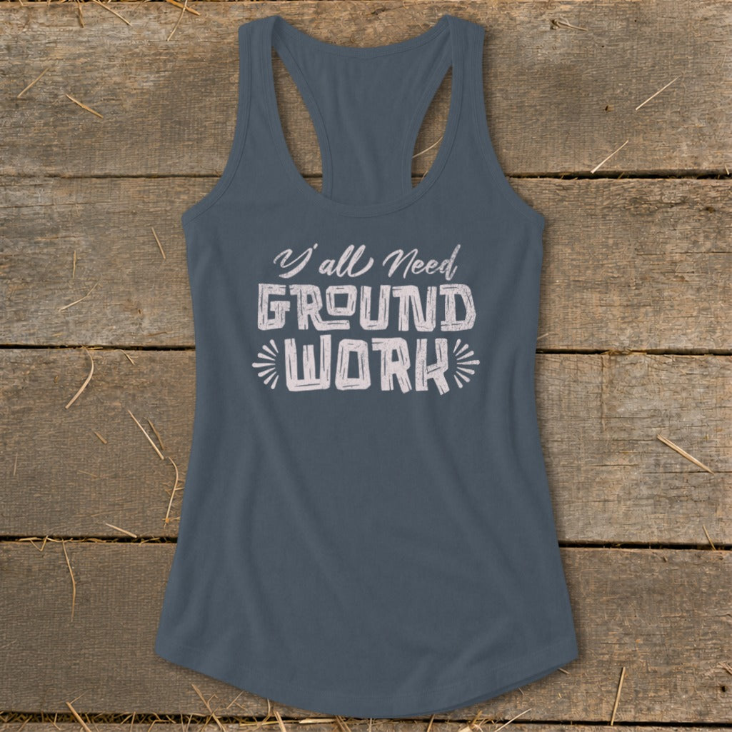 Grey racerback tank top with "Y'all Need Ground WORK" text.