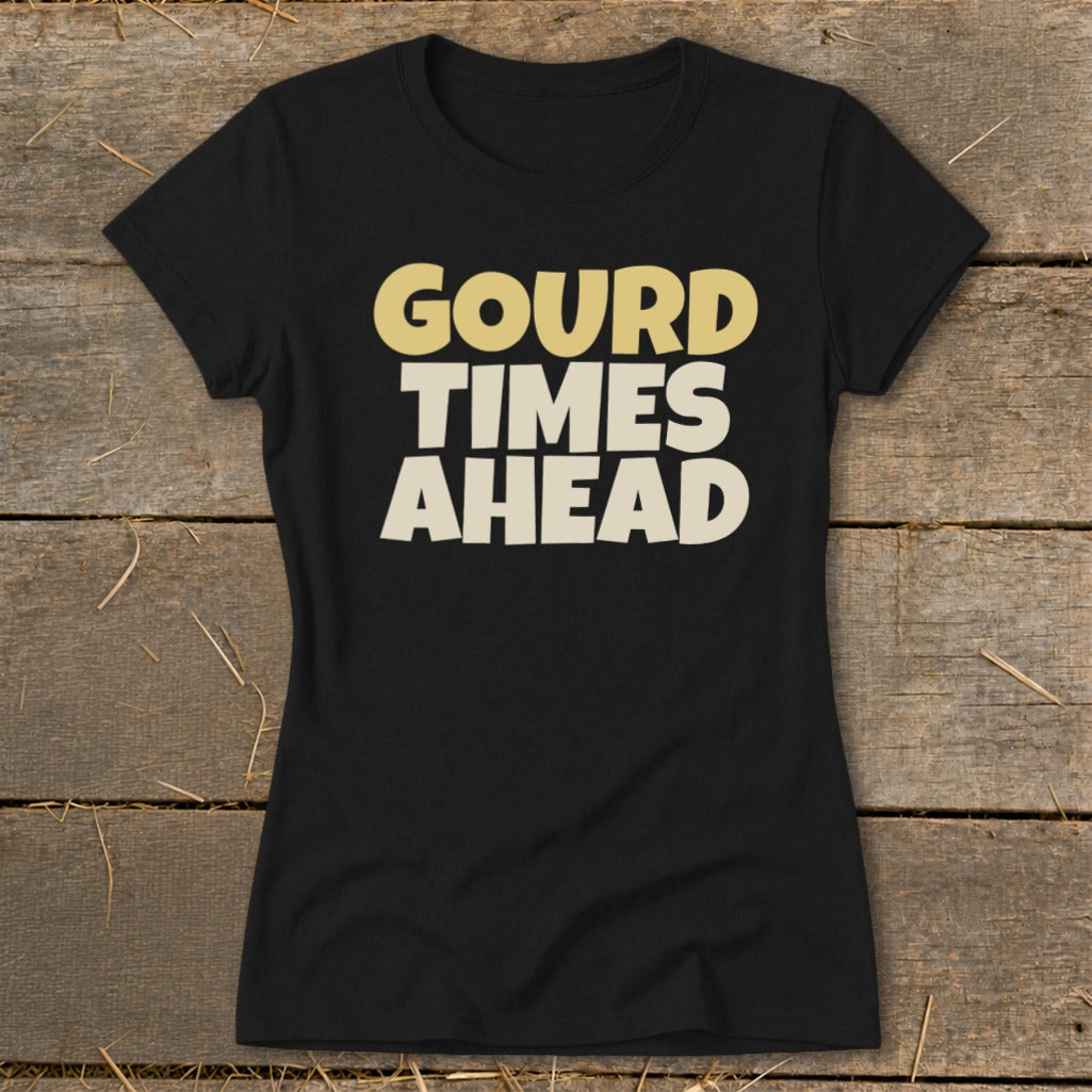 Black t-shirt with text "GOURD TIMES AHEAD" in gold and cream.
