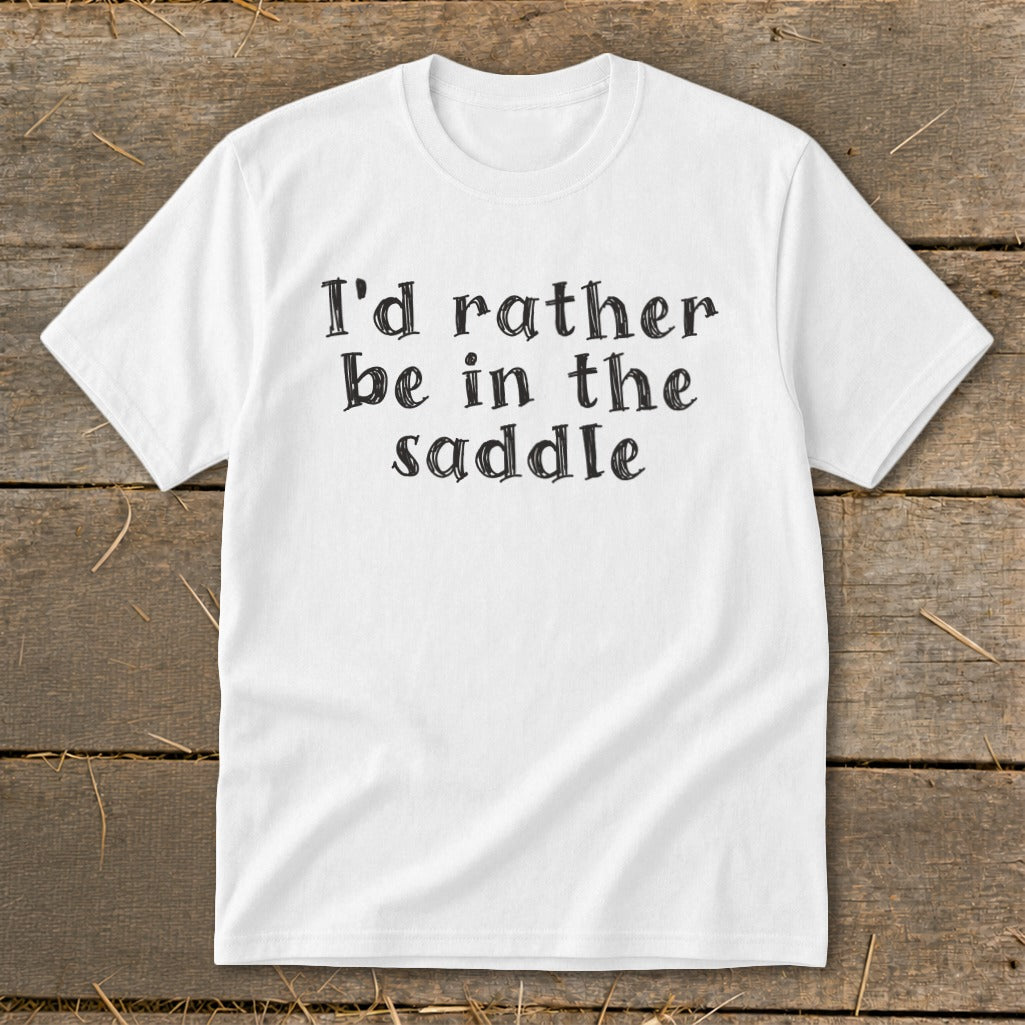 White t-shirt with black text reading "I'd rather be in the saddle."