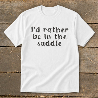 White t-shirt with black text reading "I'd rather be in the saddle."