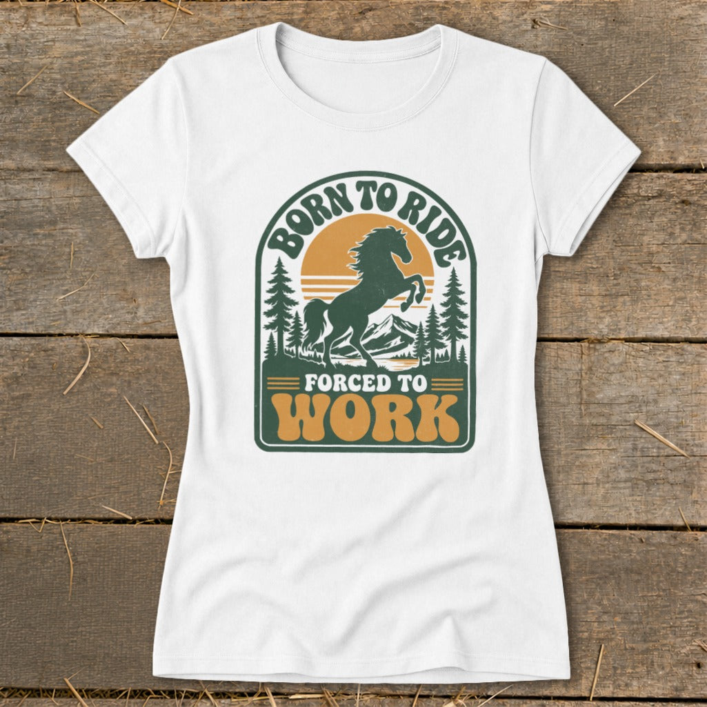 White t-shirt with "Born to Ride Forced to Work" and horse graphic.