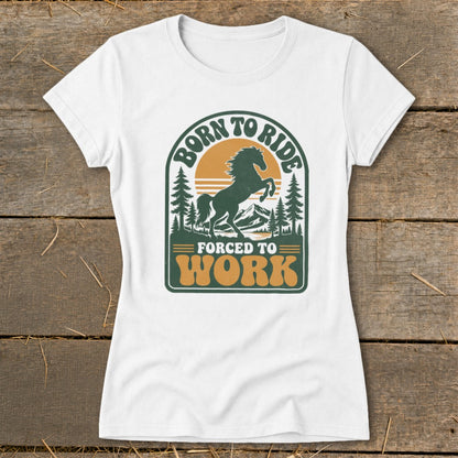 White t-shirt with "Born to Ride Forced to Work" and horse graphic.