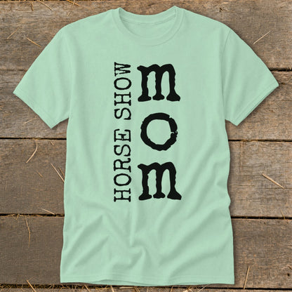 Light green t-shirt with vertical "HORSE SHOW MOM" text in black.