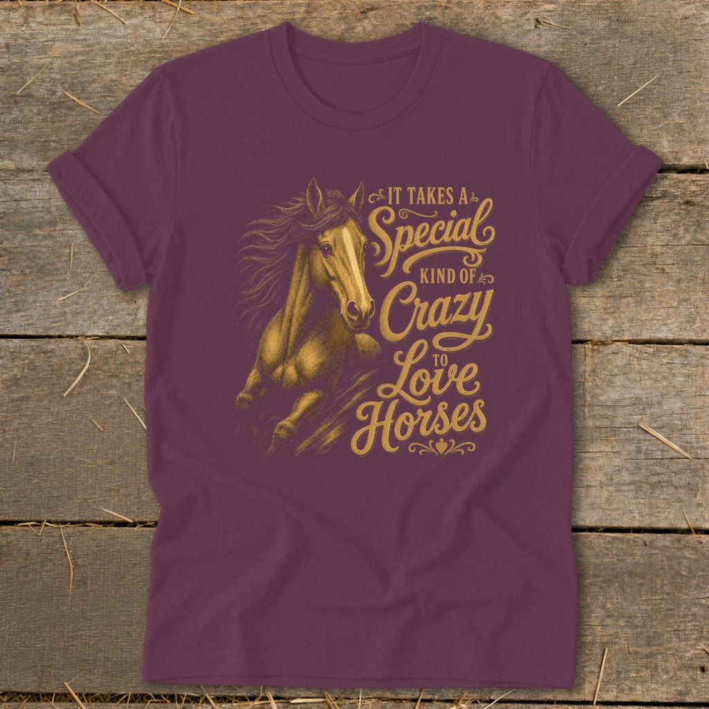 Maroon t-shirt with a golden horse graphic and text reading "It Takes a Special Kind of Crazy to Love Horses".