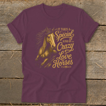 Maroon t-shirt with a golden horse graphic and text reading "It Takes a Special Kind of Crazy to Love Horses".