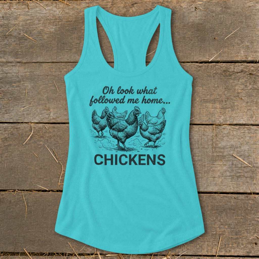 Turquoise tank top with black graphic of chickens and text "Oh look what followed me home... CHICKENS".