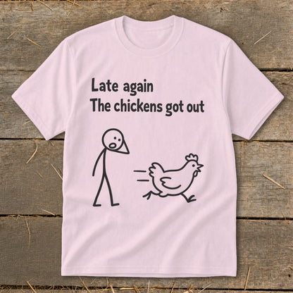 Pink t-shirt with "Late again the chickens got out" text and stick figure chasing a chicken.