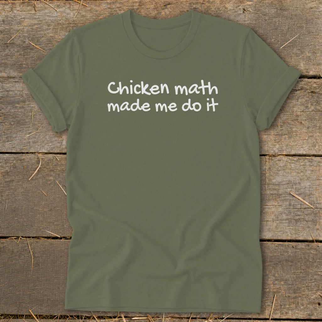 Olive green t-shirt with white text reading "Chicken math made me do it".