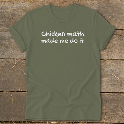 Olive green t-shirt with white text reading "Chicken math made me do it".