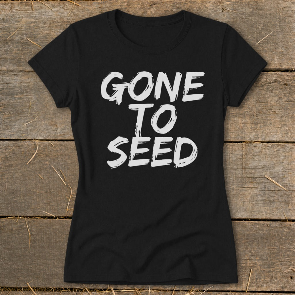 Black t-shirt with white distressed text that reads "GONE TO SEED".