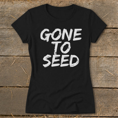 Black t-shirt with white distressed text that reads "GONE TO SEED".