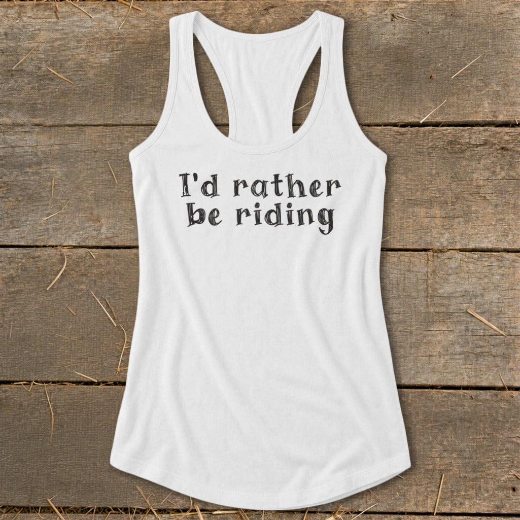 White racerback tank top with black text that reads "I'd rather be riding."