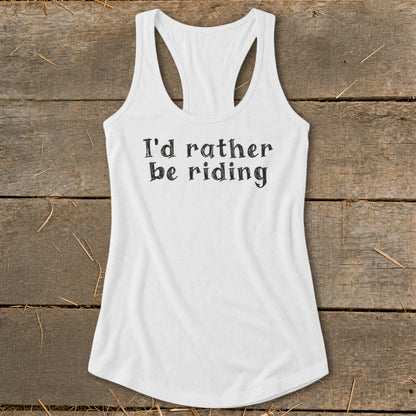 White racerback tank top with black text that reads "I'd rather be riding."
