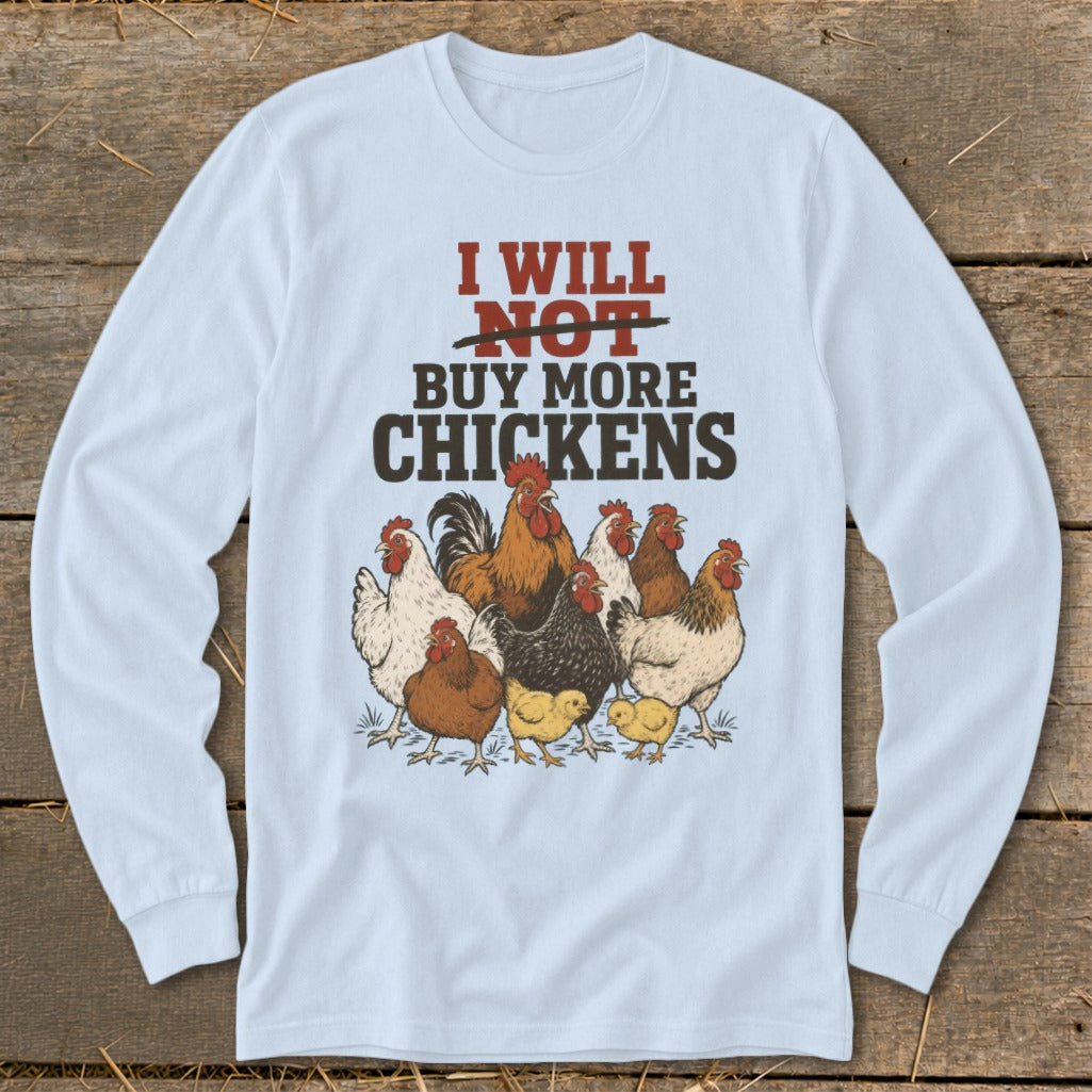 Light blue long sleeve shirt with text "I will NOT buy more chickens" and illustration of chickens.