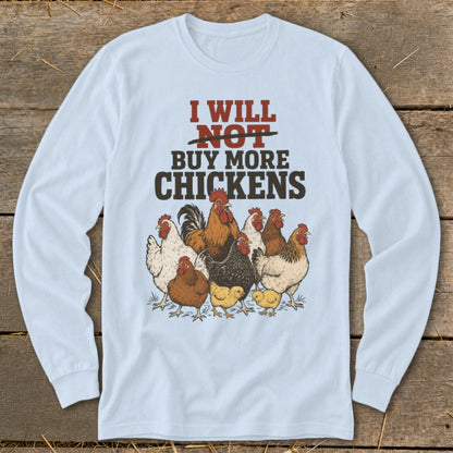 Light blue long sleeve shirt with text "I will NOT buy more chickens" and illustration of chickens.
