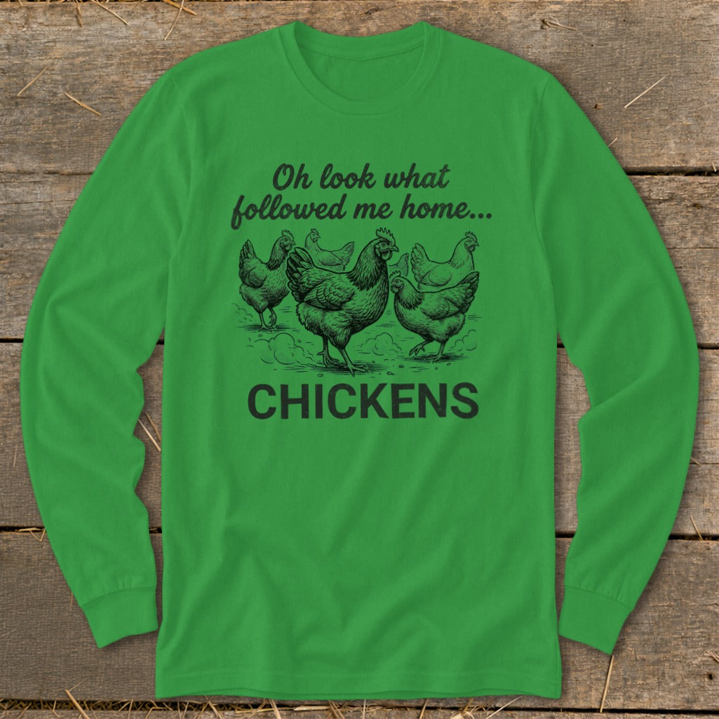 Green long-sleeve shirt with chickens and text "Oh look what followed me home... CHICKENS".
