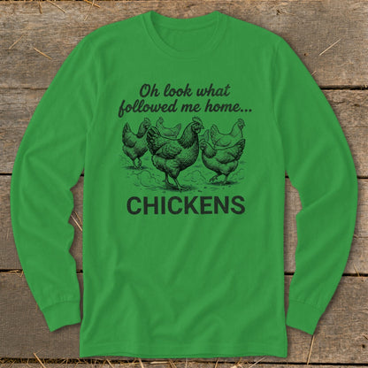 Green long-sleeve shirt with chickens and text "Oh look what followed me home... CHICKENS".