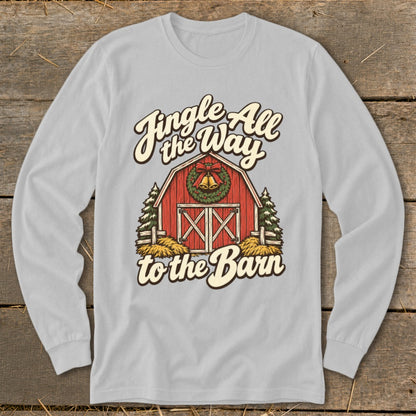 Long sleeve shirt with "Jingle All the Way to the Barn" text and barn graphic.