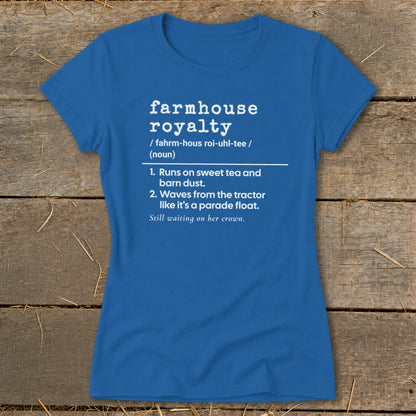 Blue t-shirt with "farmhouse royalty" definition and humor.
