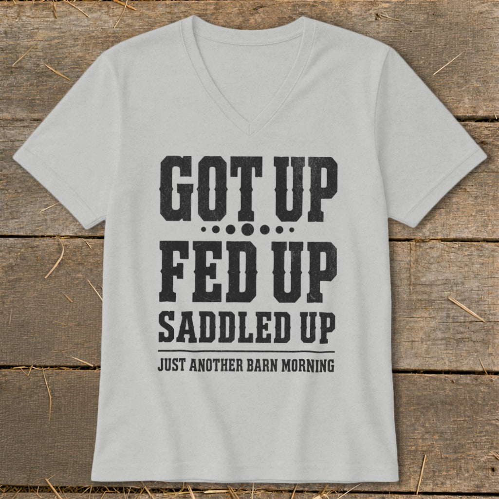 Light grey v-neck t-shirt with black text: "GOT UP FED UP SADDLED UP JUST ANOTHER BARN MORNING".