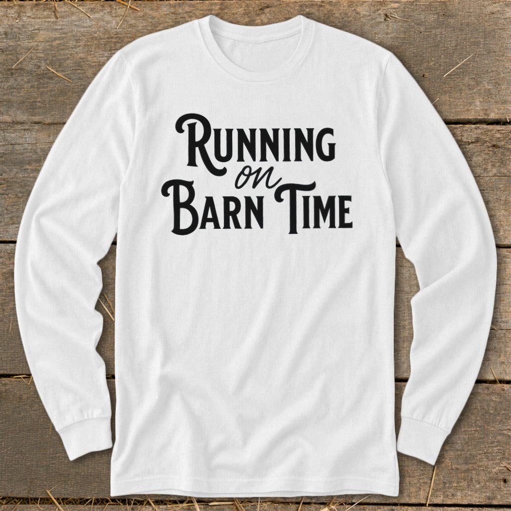 White long-sleeve shirt with black text reading "Running on Barn Time".