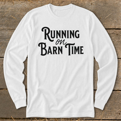 White long-sleeve shirt with black text reading "Running on Barn Time".