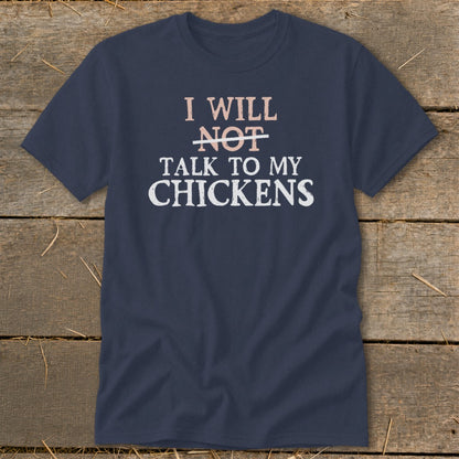Navy t-shirt with "I will NOT talk to my chickens" text.