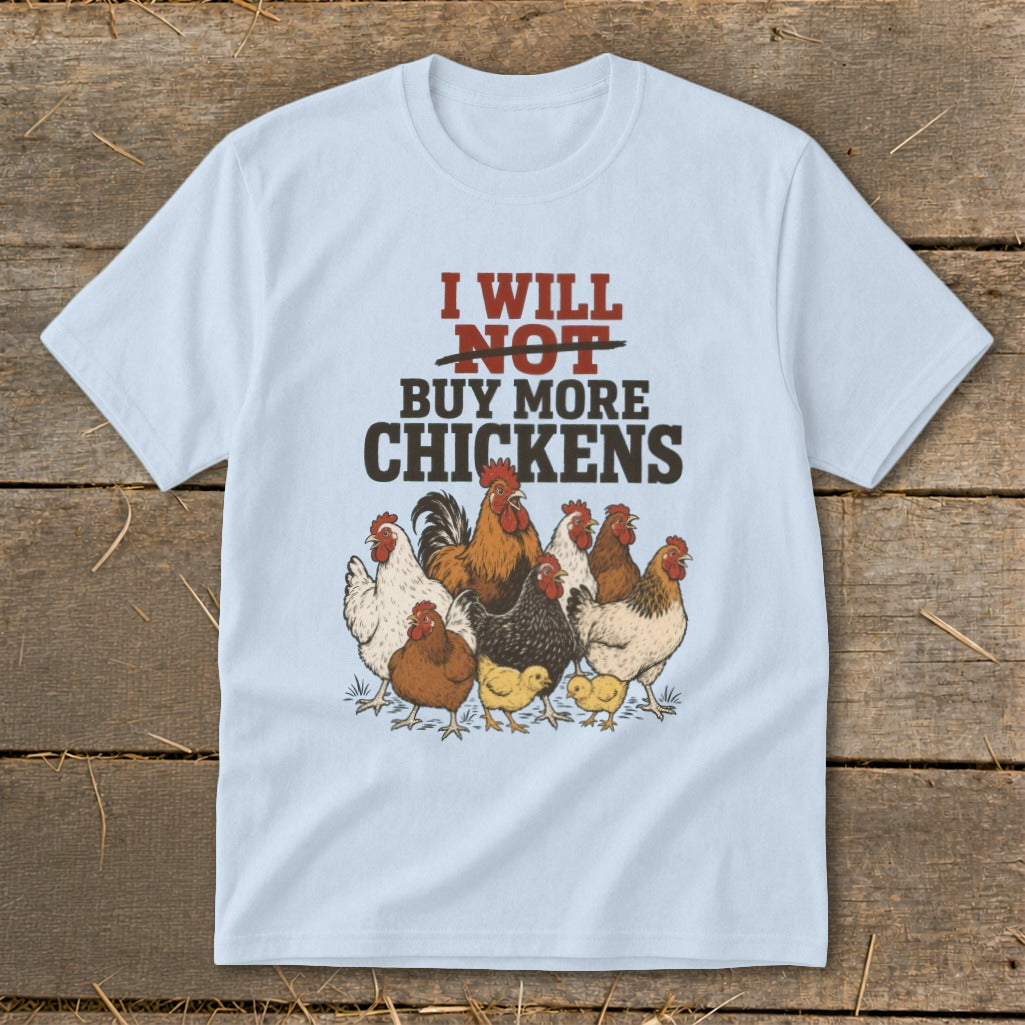 Light blue t-shirt with "I Will Not Buy More Chickens" and a flock of chickens.