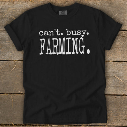 Black t-shirt with white text: "can't. busy. FARMING."