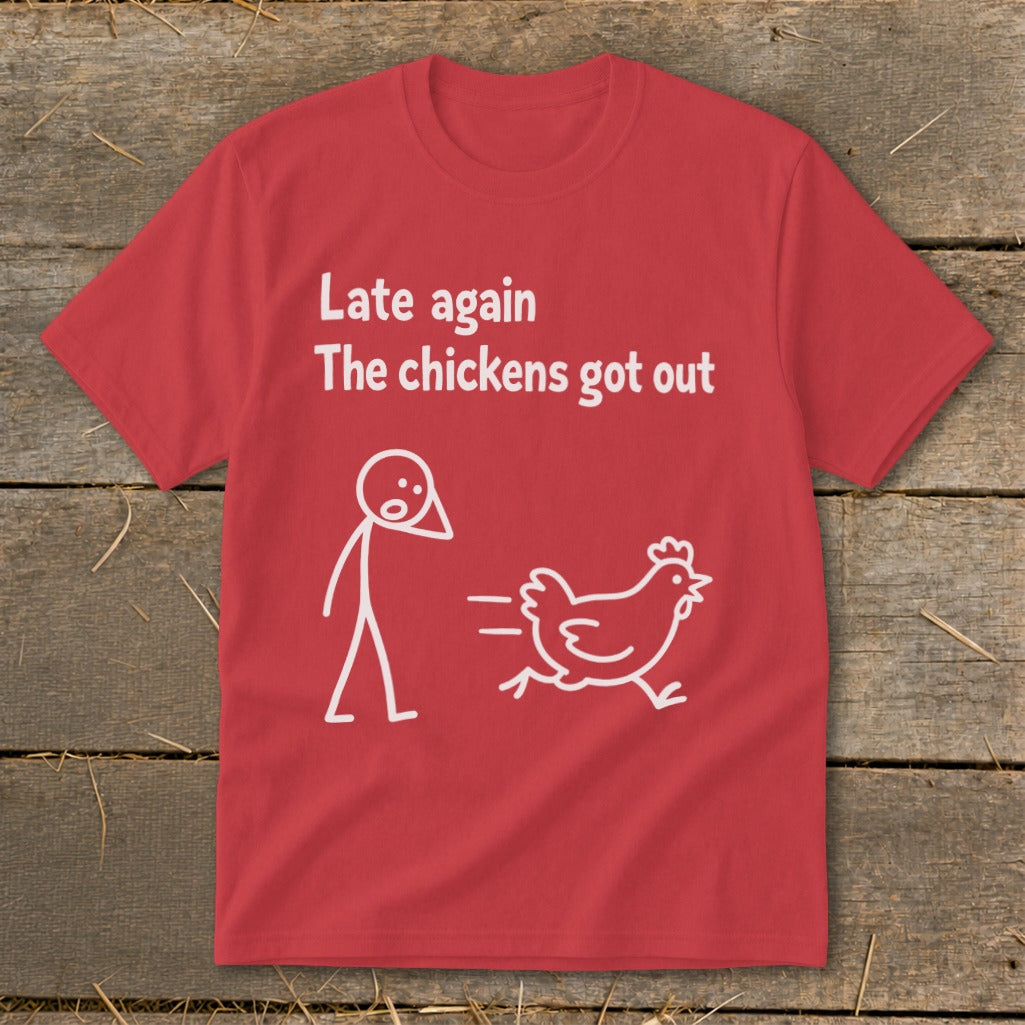 Red t-shirt with white text "Late again. The chickens got out" and cartoon chicken and person.