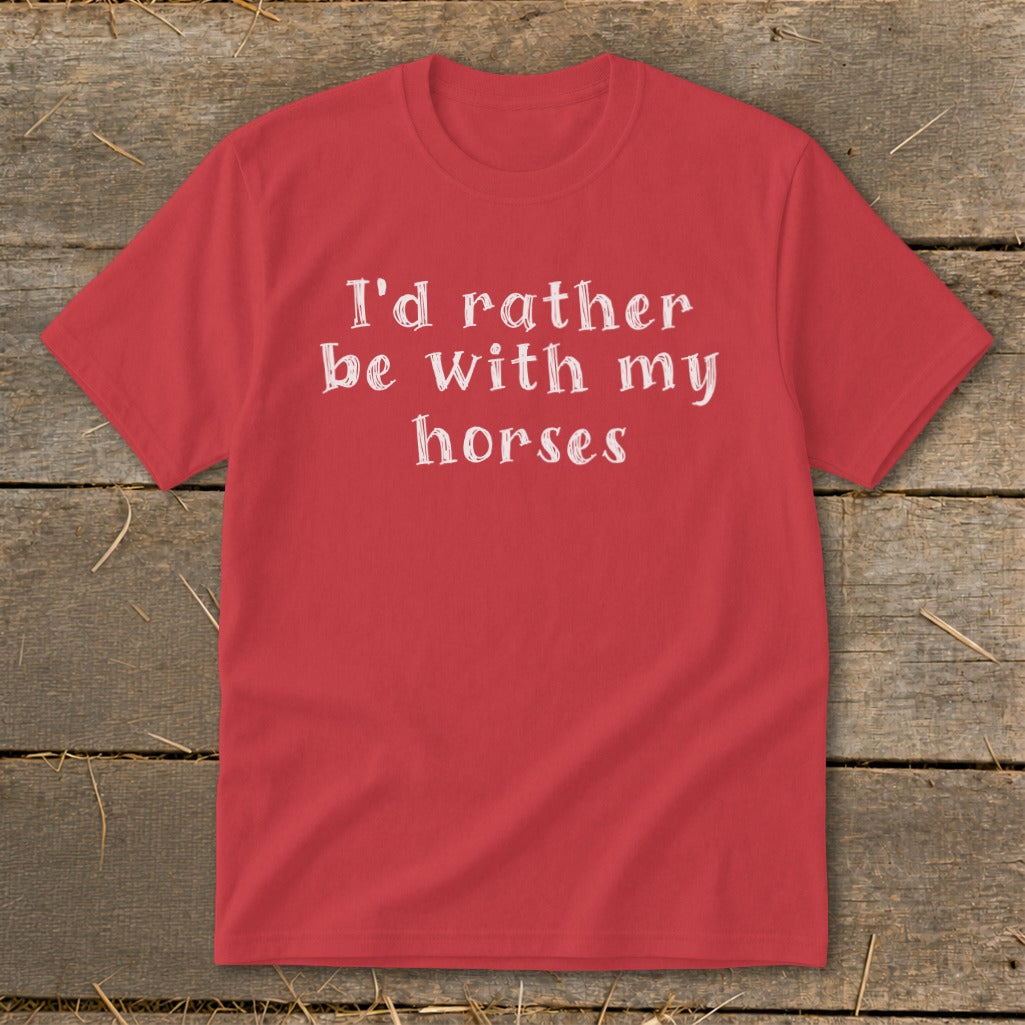 Red t-shirt with white text that reads "I'd rather be with my horses."