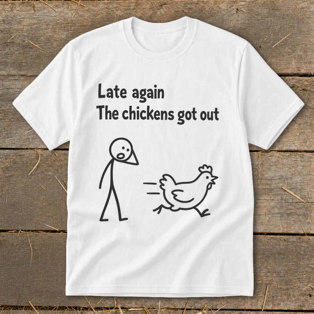 White t-shirt with "Late again The chickens got out" text and stick figure chase.