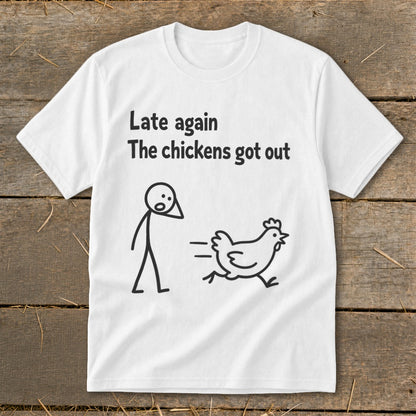 White t-shirt with "Late again The chickens got out" text and stick figure chase.