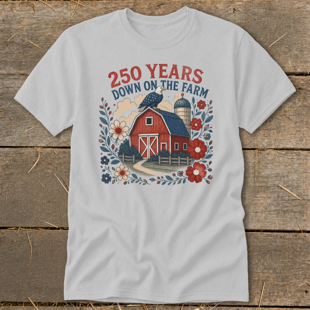 T-shirt with text "250 Years Down on the Farm", red barn, eagle, and flowers.