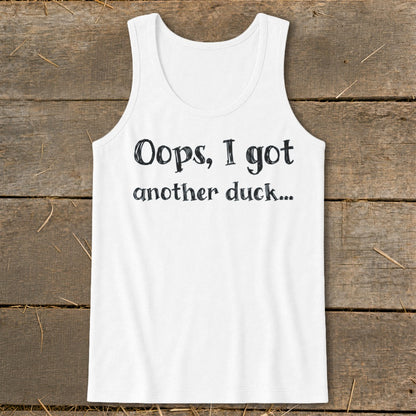 White tank top with "Oops, I got another duck..." printed in black text.