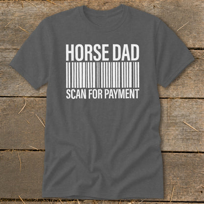 Dark grey t-shirt with "HORSE DAD SCAN FOR PAYMENT" in white text and a barcode.