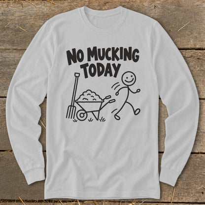 White long-sleeve shirt with "No Mucking Today" graphic and stick figure.