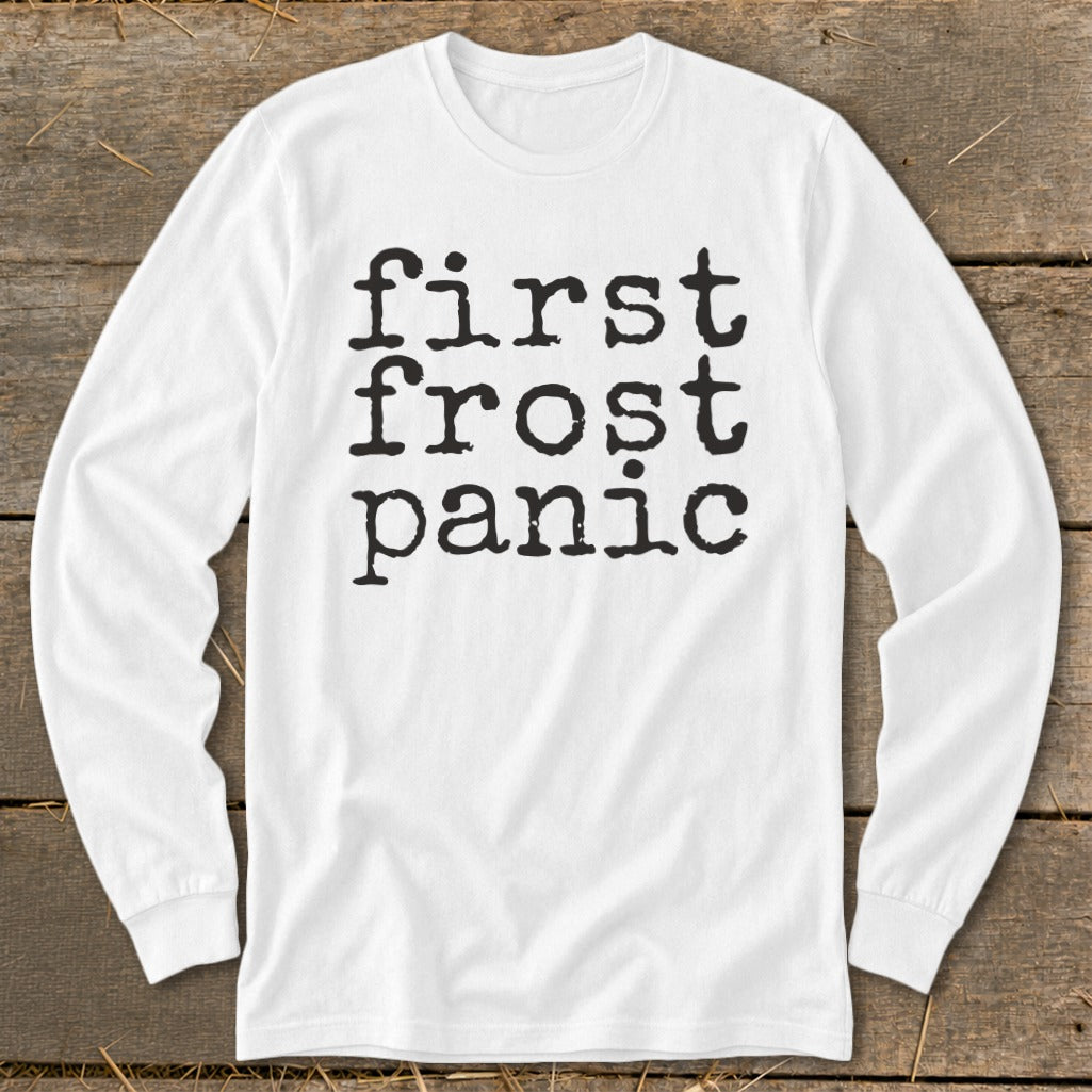White long sleeve shirt with black text "first frost panic"