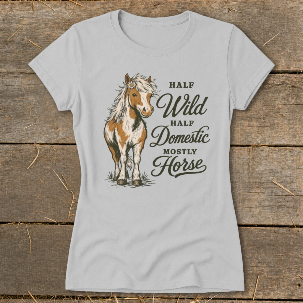 Grey t-shirt with illustration of a horse and text "HALF Wild HALF Domestic MOSTLY Horse".