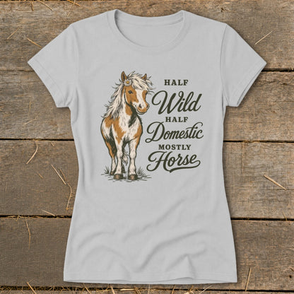 Grey t-shirt with illustration of a horse and text "HALF Wild HALF Domestic MOSTLY Horse".