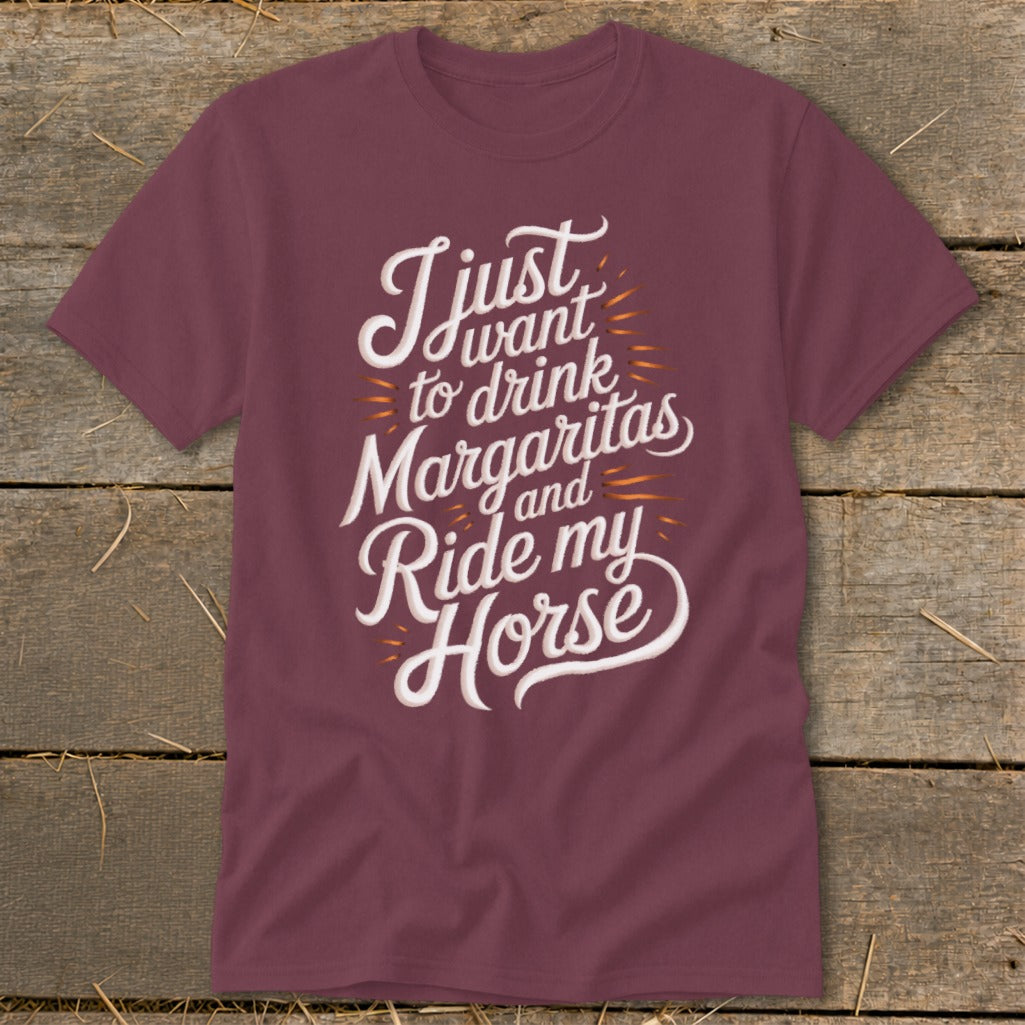 Maroon t-shirt with white text: "I just want to drink Margaritas and Ride my Horse."