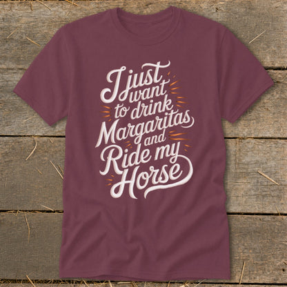 Maroon t-shirt with white text: "I just want to drink Margaritas and Ride my Horse."