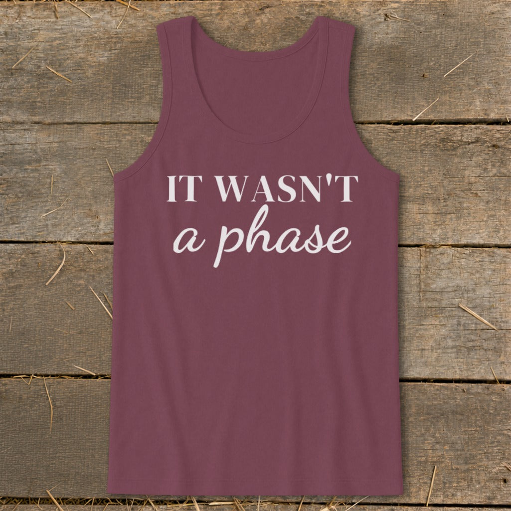 Burgundy tank top with white text that reads "IT WASN'T a phase".