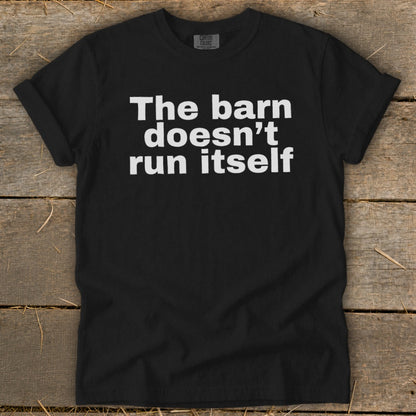 The Barn Doesn't Run Itself Signature Tee